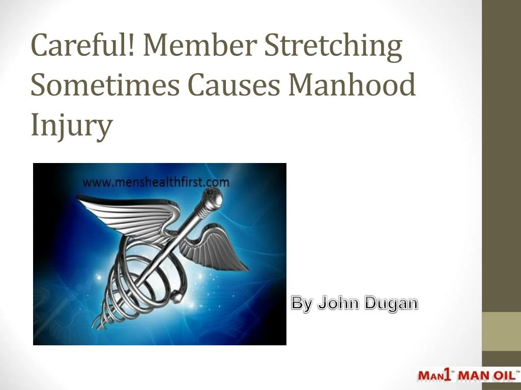 careful member stretching sometimes causes manhood injury