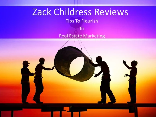 Zack Childress Reviews Tips to Flourish in Real Estate Marketing