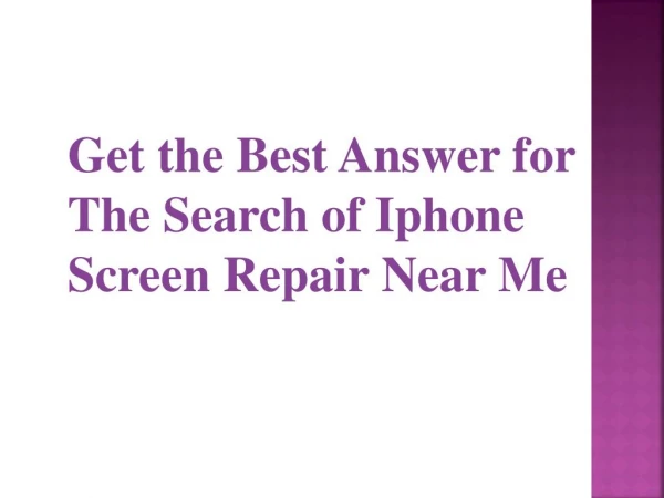 Get the Best Answer for The Search of IPhone Screen Repair Near Me