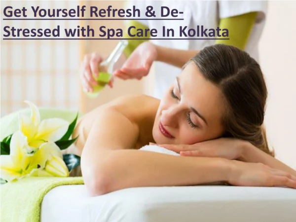 Get Yourself Refresh & De-Stressed with Spa Care In Kolkata