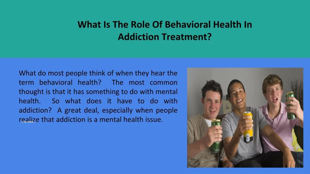 what is the role of behavioral health in addiction treatment