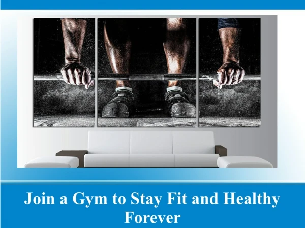 Join a gym to stay fit and healthy forever
