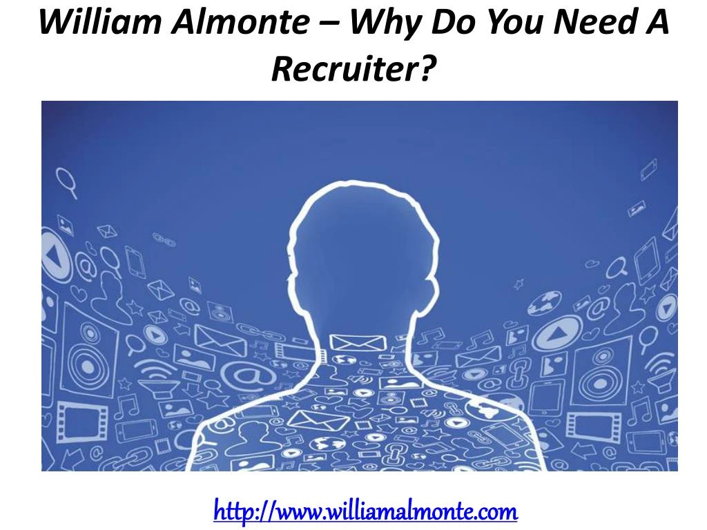 william almonte why do you need a recruiter