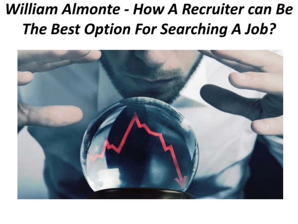 William Almonte - How A Recruiter can Be The Best Option For Searching A Job?