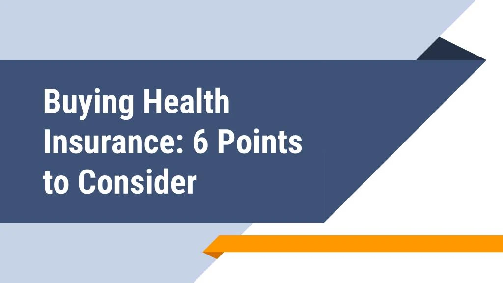 buying health insurance 6 points to consider