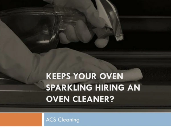 Benefits One Can Reap By Hiring An Oven Cleaner