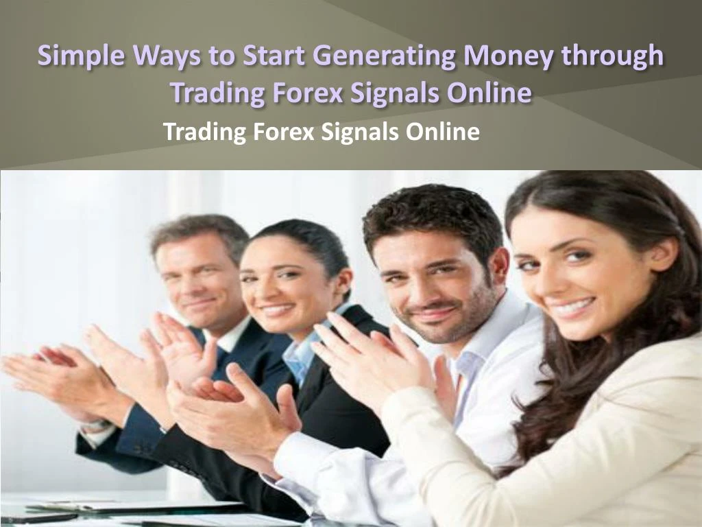 simple ways to start generating money through trading forex signals online
