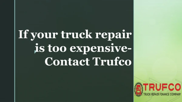 If your truck repair is too expensive- Contact Trufco