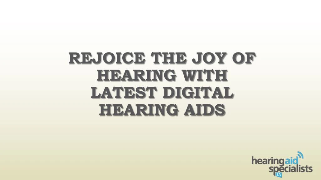 rejoice the joy of hearing with latest digital hearing aids