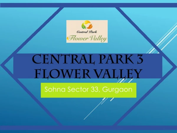 Central Park 3 Flower Valley Sohna Sector 33, Gurgaon- Call@9821798104