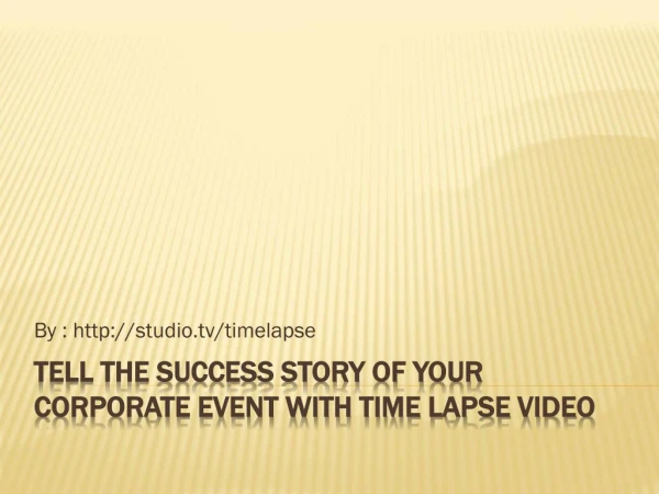 Tell The Success Story of Your Corporate Event With Time Lapse Video