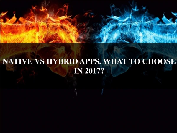 NATIVE VS HYBRID APPS. WHAT TO CHOOSE IN 2017?