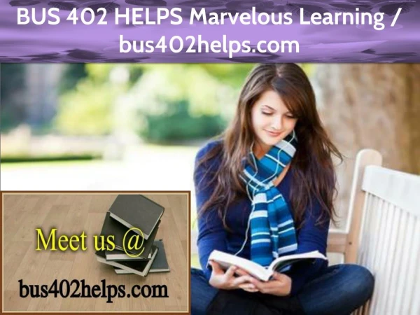 BUS 402 HELPS Marvelous Learning / bus402helps.com