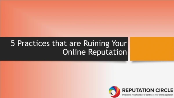 5 Practices that are Ruining Your Online Reputation