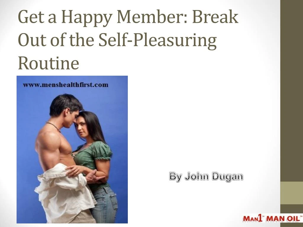 get a happy member break out of the self pleasuring routine