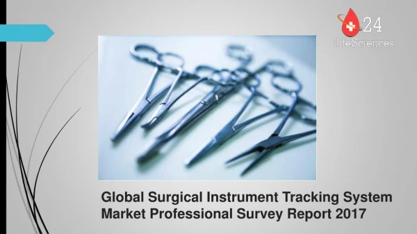 Global Surgical Instrument Tracking System Market Professional Survey Report 2017