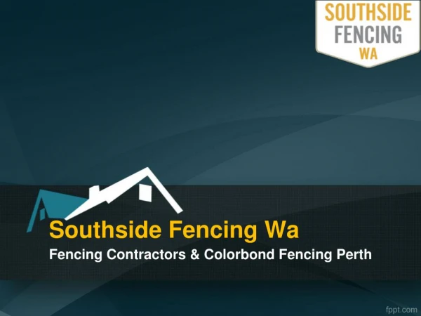 Fencing Contractors Perth – Southside Fencing Wa.