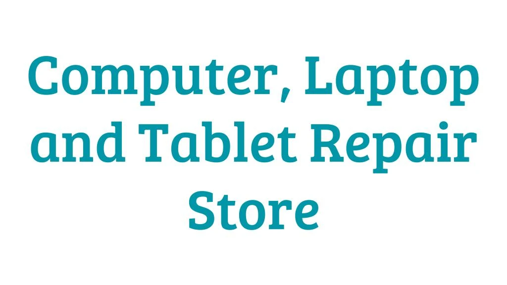 computer laptop and tablet repair store