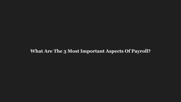 What Are The 3 Most Important Aspects Of Payroll?