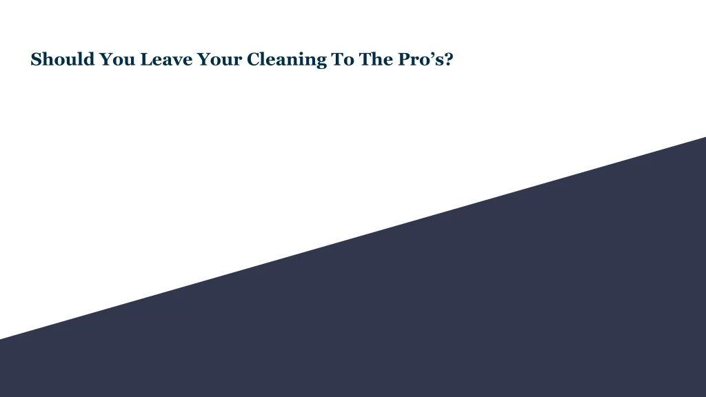 should you leave your cleaning to the pro s