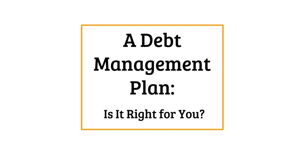 a debt management plan is it right for you