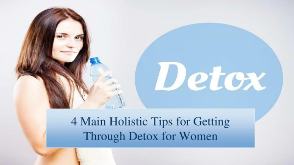 4 Main Holistic Tips for Getting Through Detox for Women