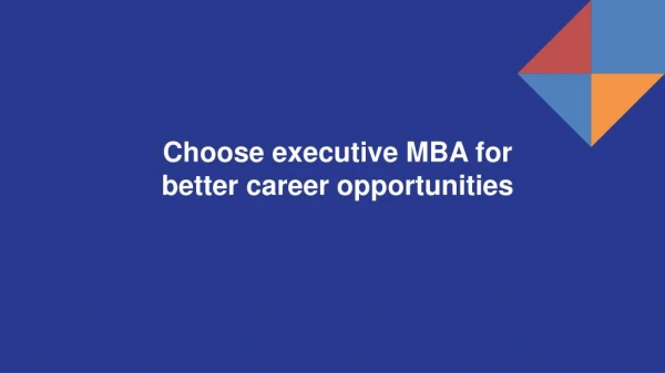 Choose executive MBA for better career opportunities