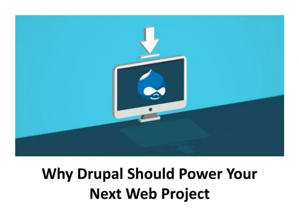 Why Drupal Should Power Your Next Web Project