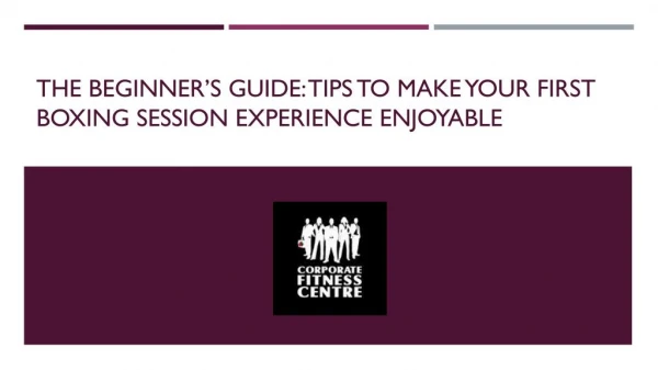 The Beginner’s Guide: Tips to Make Your First Boxing Session Experience Enjoyable