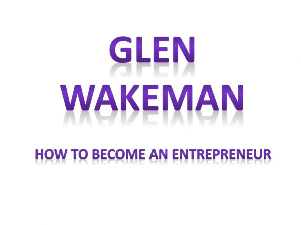 Glen Wakeman - How to Become an Entrepreneur