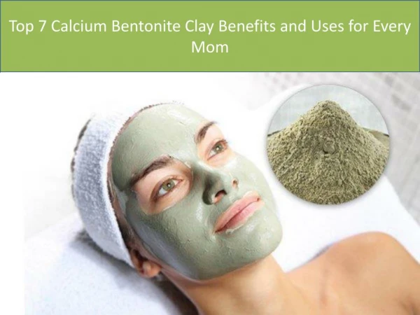 Top 7 Calcium Bentonite Clay Benefits and Uses for Every Mom