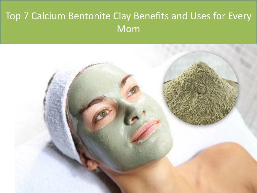 top 7 calcium bentonite clay benefits and uses