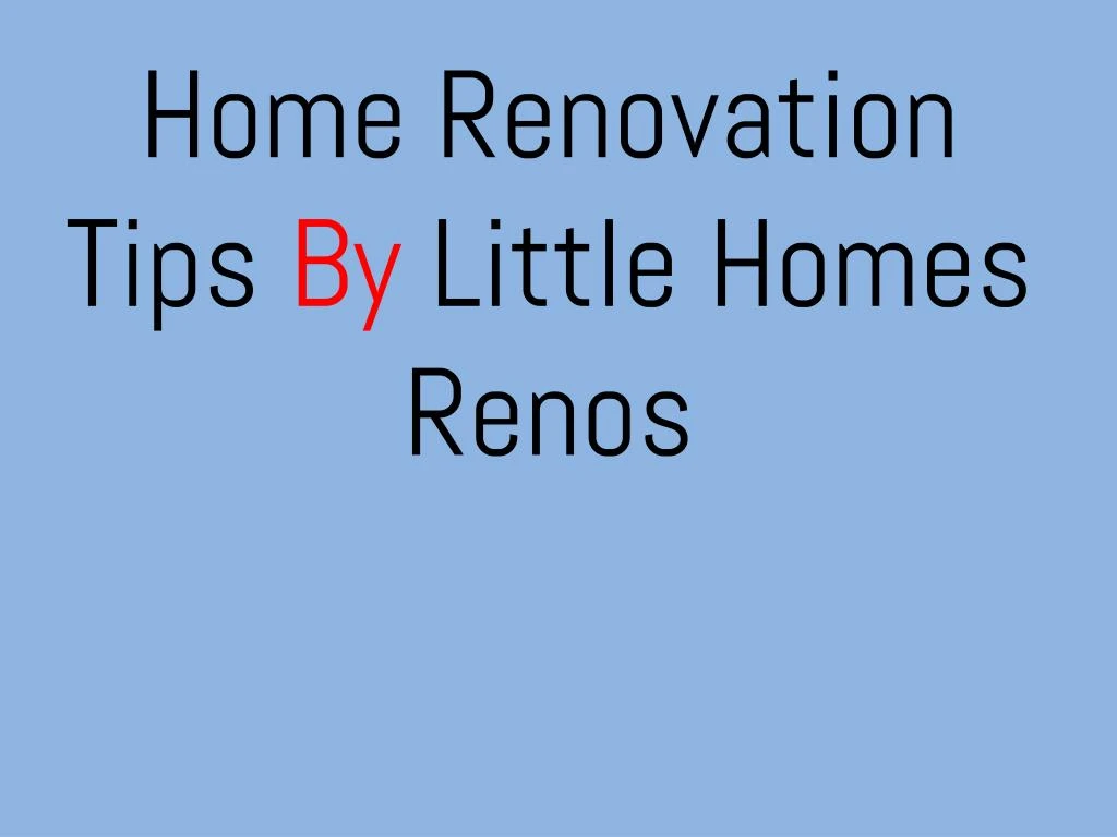 home renovation tips by little homes renos