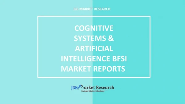 Cognitive Systems & Artificial Intelligence BFSI Market Reports | Business service Market Research Reports