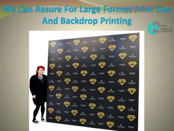We Can Assure For Large Format Print Sizes And Backdrop Printing