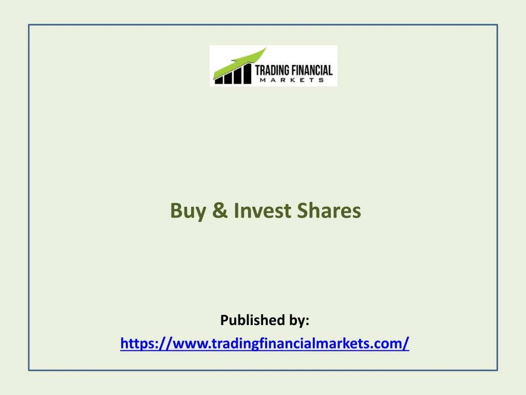 buy invest shares published by https www tradingfinancialmarkets com