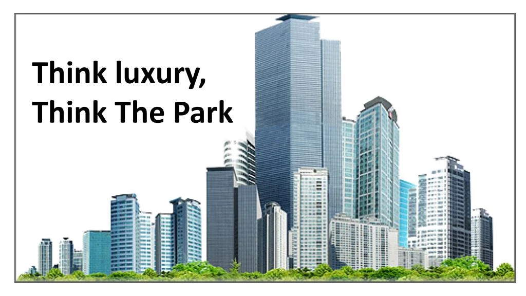 think luxury think the park