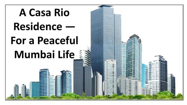 A Casa Rio Residence — For a Peaceful Mumbai Life