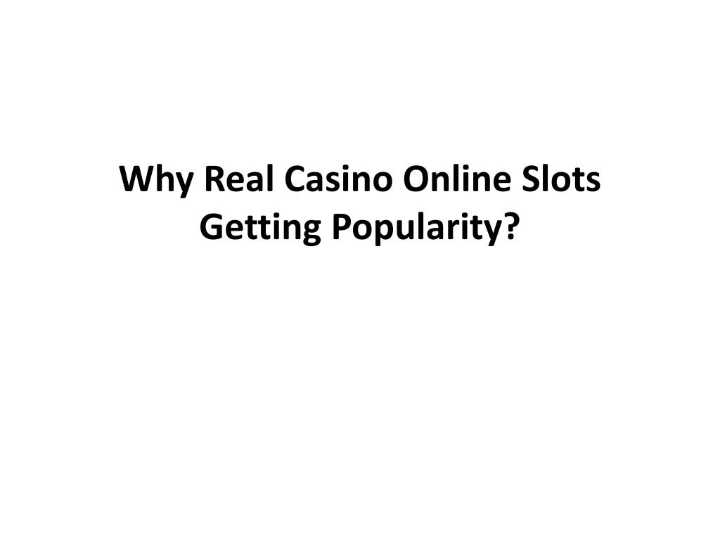 why real casino online slots getting popularity