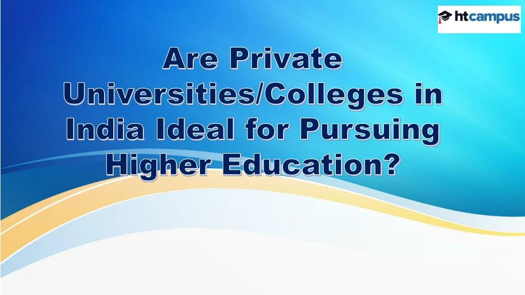 are private universities colleges in india ideal for pursuing higher education