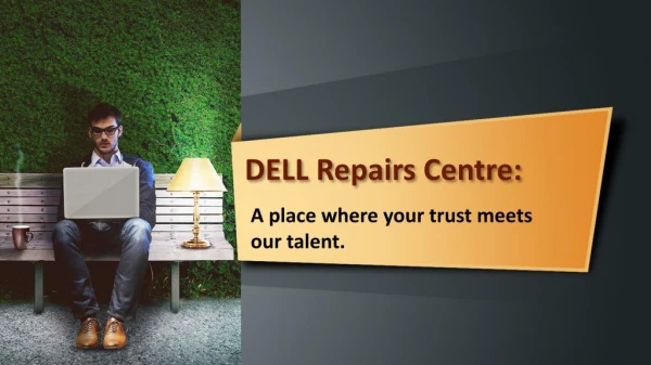 DELL Repairs Centre: A place where your trust meets our talent.