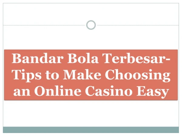 Bandar Bola Terbesar-Tips to Make Choosing an Online Casino Easy