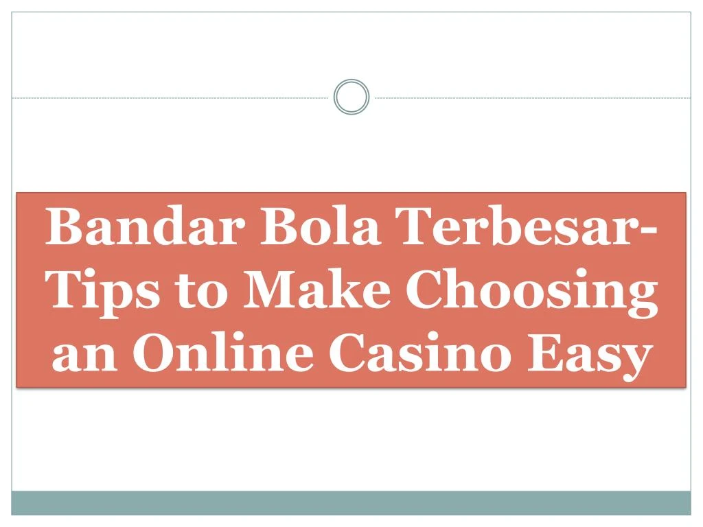 bandar bola terbesar tips to make choosing an online casino easy