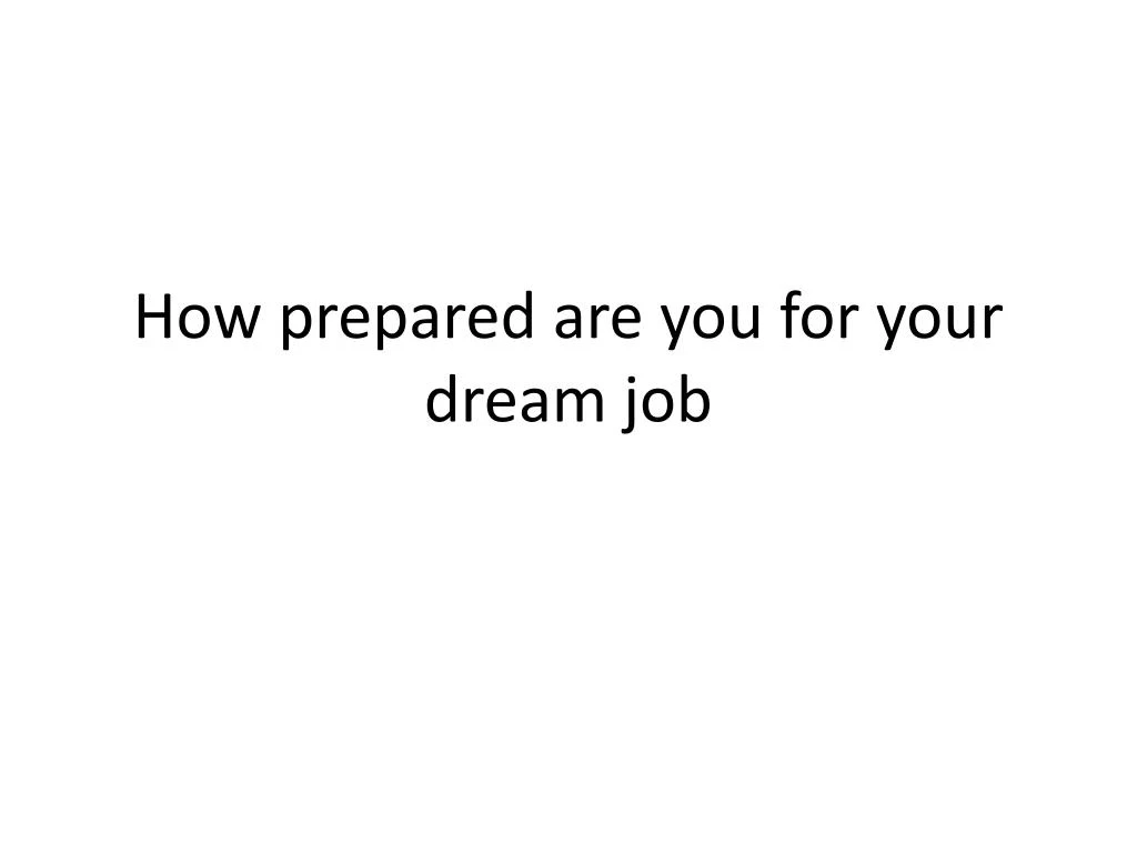 how prepared are you for your dream job