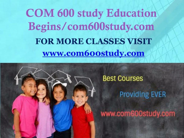 COM 600 study Education Begins/com600study.com
