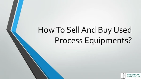 How To Sell And Buy Used Process Equipments?