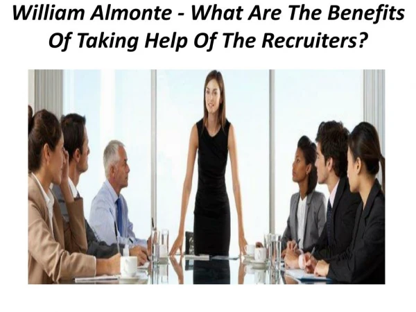 William Almonte - What Are The Benefits Of Taking Help Of The Recruiters?