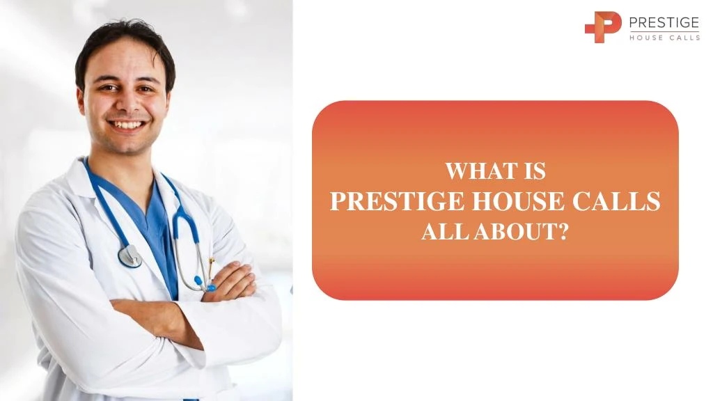 what is prestige house calls all about