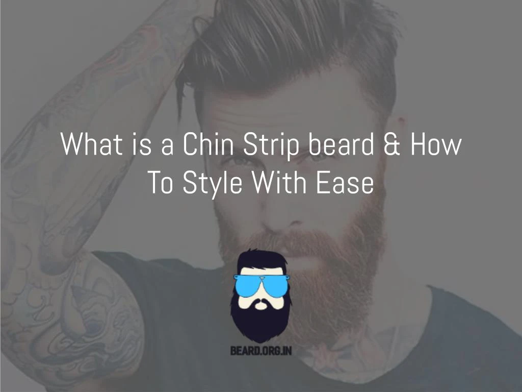 what is a chin strip beard how to style with ease