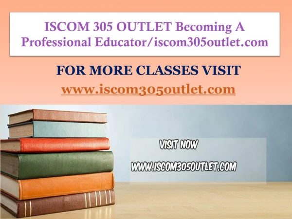 ISCOM 305 OUTLET Becoming A Professional Educator/iscom305outlet.com